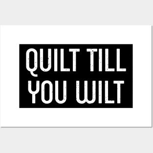 Quilt Till You Wilt Posters and Art